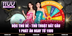 Độc Thủ Đề - Thủ Thuật Bắt Cầu 1 Phát Ăn Ngay Từ 11UU